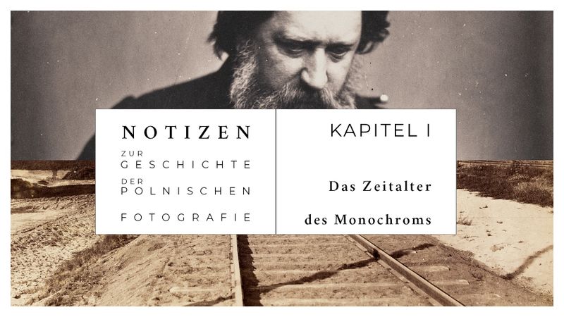 Bild: Grafik wurden Ausschnitte des Fotos verwendet: Karol Beyer, Selbstporträt, 1861, Albuminabzug, 23,3×17 cm, Nationalmuseum in Warschau, Maksymilian Fajans, Viadukt über die Eisenstraße St. Petersburg-Warschau, 1877, 23,7×32,2 cm, Nationalmuseum in Wa